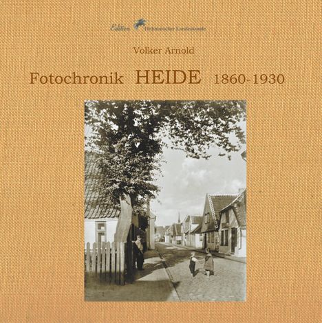 Volker Arnold: Fotochronik Heide 1860 bis 1930, Buch