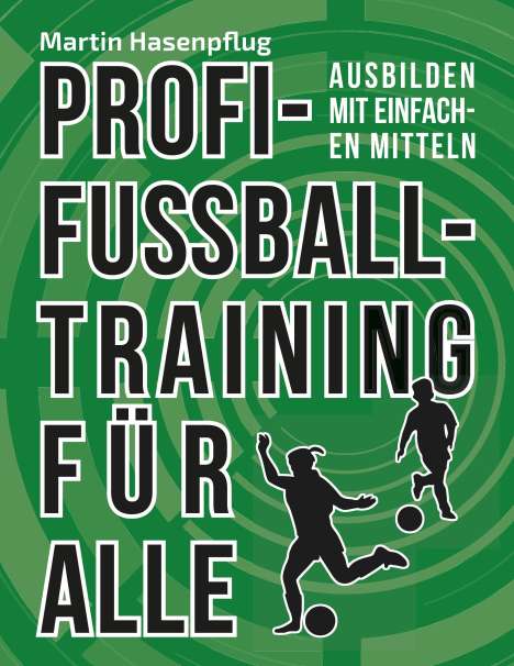 Martin Hasenpflug: Profi-Fußballtraining für alle, Buch
