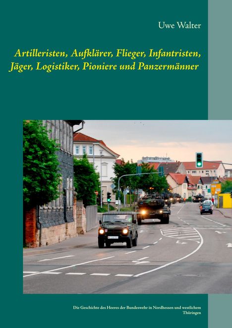 Uwe Walter: Artilleristen, Aufklärer, Flieger, Infantristen, Jäger, Logistiker, Pioniere und Panzermänner, Buch