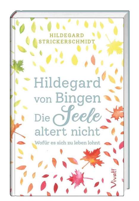 Hildegard Strickerschmidt: Hildegard von Bingen - Die Seele altert nicht, Buch