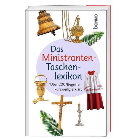 „Das Ministranten-Taschenlexikon. Über 200 Begriffe kurzweilig erklärt.“ Mit Glocke, Weihrauchfass, Kreuz und Kerze.
