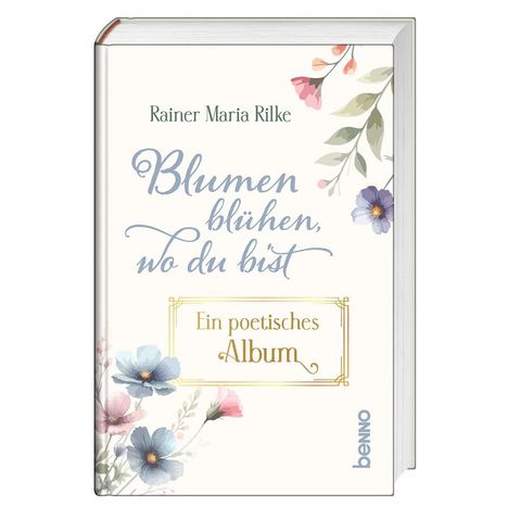 Rainer Maria Rilke: Blumen blühen, wo du bist, Buch
