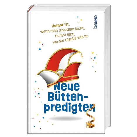 „Humor ist, wenn man trotzdem lacht, Humor lebt, wo der Glaube wacht.“ Rote Narrenkappe, bunte Konfetti.