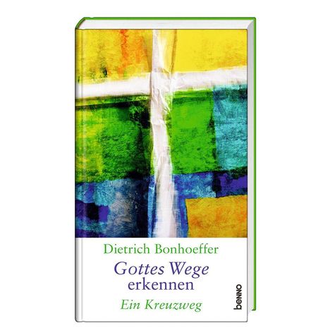 „Dietrich Bonhoeffer – Gottes Wege erkennen. Ein Kreuzweg.“ Buntes Kreuz-Illustration auf Buchcover.