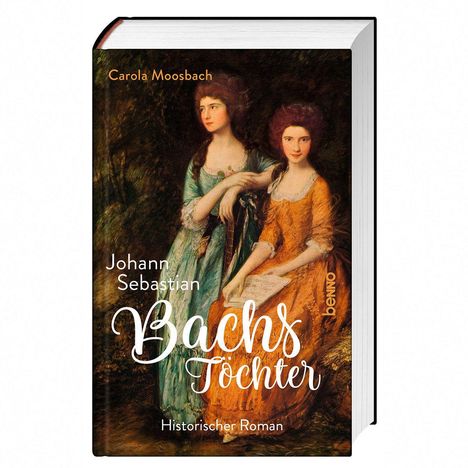 „Carola Moosbach, Johann Sebastian Bachs Töchter, Historischer Roman.“ Zwei Frauen in historischen Kleidern.