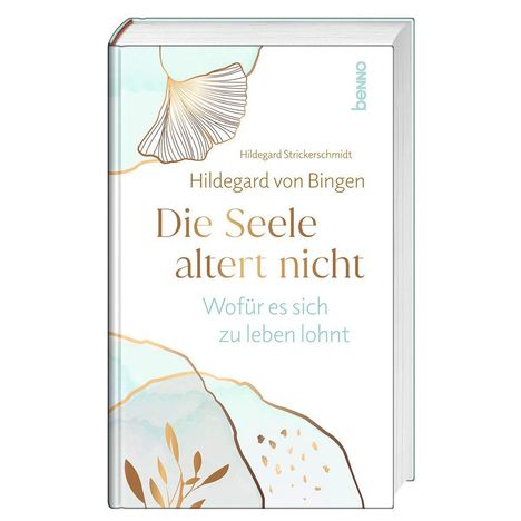 „Die Seele altert nicht. Wofür es sich zu leben lohnt“ von Hildegard Strickerschmidt. Abstrakte Naturillustration.