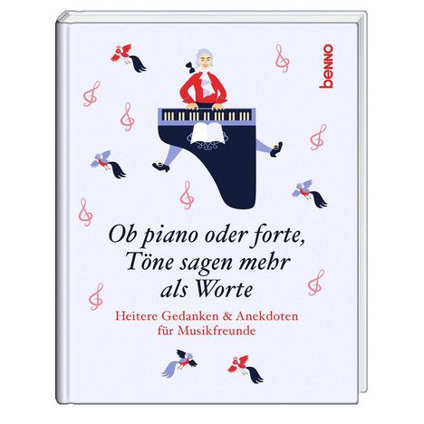 "Ob piano oder forte, Töne sagen mehr als Worte. Heitere Gedanken & Anekdoten für Musikfreunde." Illustration: Musiker am Klavier.