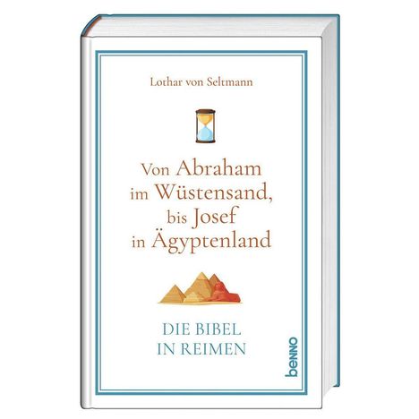 Titel: "Von Abraham im Wüstensand, bis Josef in Ägyptenland. DIE BIBEL IN REIMEN." Autor: Lothar von Seltmann. Buchcover zeigt eine Sanduhr und Pyramiden.