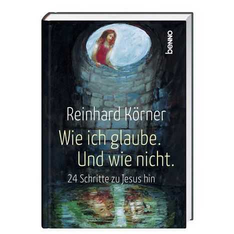 "Reinhard Körner: Wie ich glaube. Und wie nicht. 24 Schritte zu Jesus hin." Illustration mit Frau im Brunnen, Logo rechts.