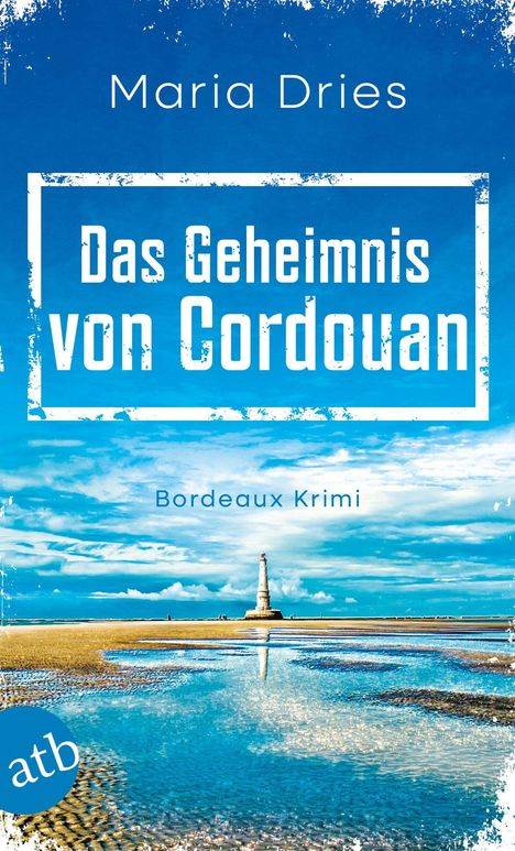 „Das Geheimnis von Cordouan“ von Maria Dries, Bordeaux Krimi. Ein Leuchtturm am Strand, spiegelnd im Wasser; blaues atb-Logo.