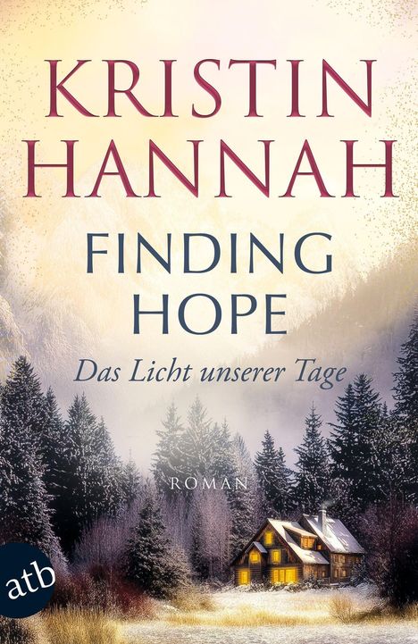 KRISTIN HANNAH; FINDING HOPE; Das Licht unserer Tage; ROMAN. Eine verschneite Hütte im Wald bei Sonnenuntergang.