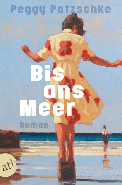 Text: "Bis ans Meer", "Peggy Patzschke", "Roman", "atb". Illustration: Frau in geblümtem Kleid am Strand.
