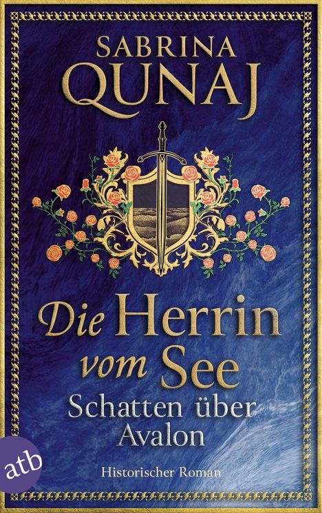 „Die Herrin vom See: Schatten über Avalon“ – Historischer Roman. Schwert und Rosen auf einem verzierten Schild.