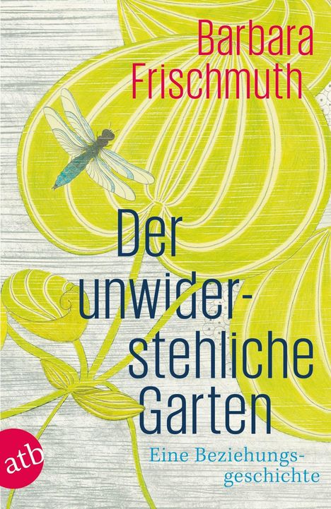 „Barbara Frischmuth, Der unwiderstehliche Garten, Eine Beziehungsgeschichte“. Illustration mit Libelle und gelben Pflanzen.