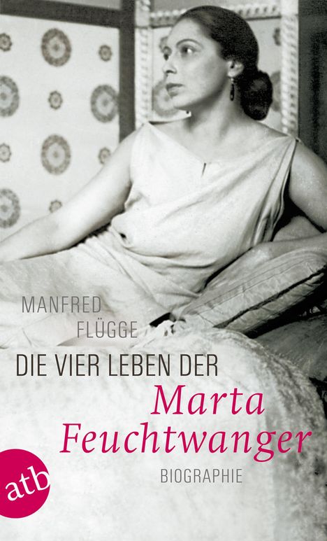 Manfred Flügge: Die vier Leben der Marta Feuchtwanger, Buch