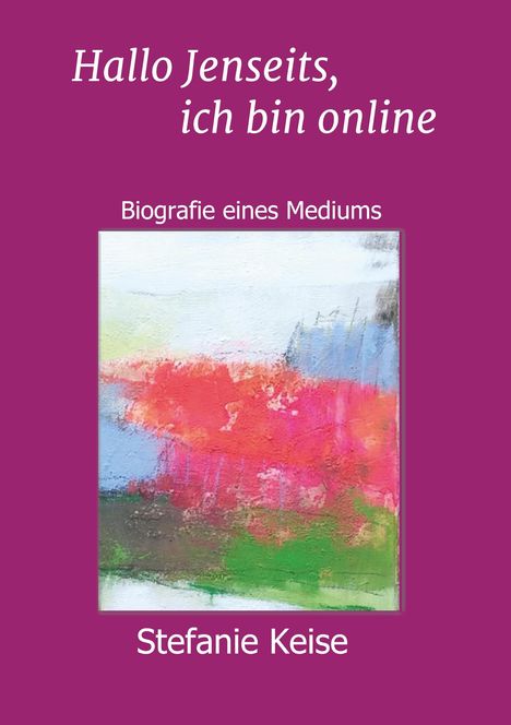 Stefanie Keise: Hallo Jenseits, ich bin online, Buch