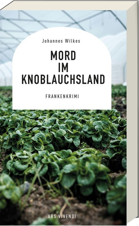 Johannes Wilkes: Mord im Knoblauchsland, Buch