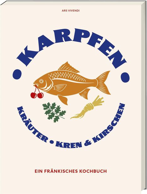 „Karpfen Kräuter Kren & Kirschen“ umgibt einen stilisierten Fisch mit Kirschen, Kräutern und Kren. „Ein fränkisches Kochbuch“.