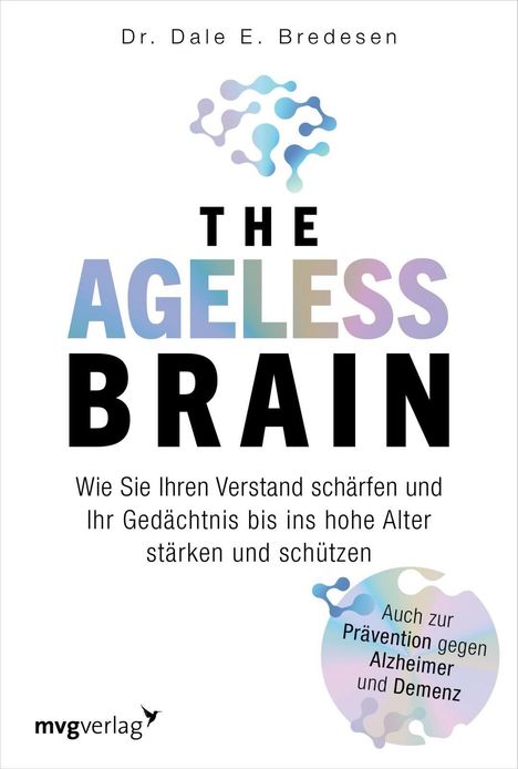 Dr. Dale E. Bredesen. THE AGELESS BRAIN. Logo: Stilisierte Gehirnstruktur in bunten Farben.