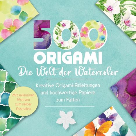 "500 Origami Die Welt der Watercolor. Kreative Origami-Anleitungen und hochwertige Papiere zum Falten." Bunte Aquarellmuster.