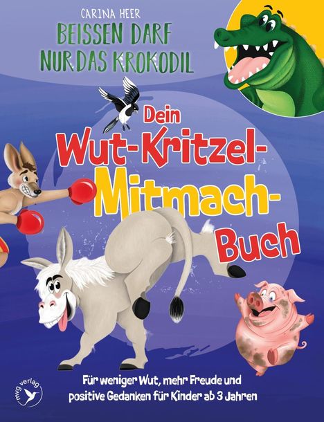 "Beissen darf nur das Krokodil. Dein Wut-Kritzel-Mitmach-Buch. Für Kinder ab 3. Tier-Illustrationen: Krokodil, Esel, Schwein."