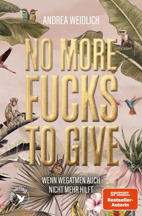 „NO MORE FUCKS TO GIVE. Wenn Wegatmen auch nicht mehr hilft.“ Illustration mit Tieren und Pflanzen. Spiegel Bestseller.