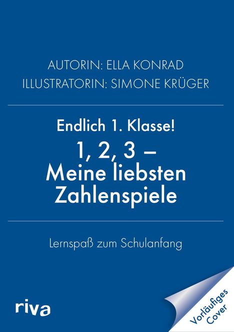 Autorin: Ella Konrad, Illustratorin: Simone Krüger. Titel: Endlich 1. Klasse! 1, 2, 3 - Meine liebsten Zahlenspiele.