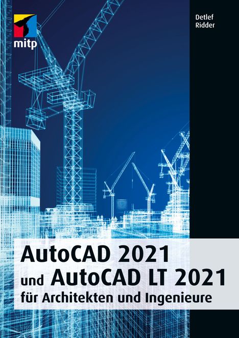 Detlef Ridder: AutoCAD 2021 und AutoCAD LT 2021 für Architekten und Ingenieure, Buch