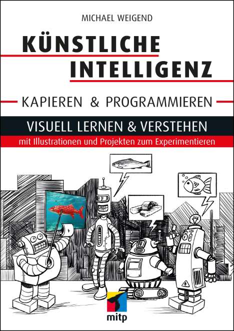 Michael Weigend: Künstliche Intelligenz kapieren &amp; programmieren, Buch