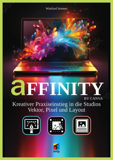 "Affinity: Kreativer Praxiseinstieg... Vektor, Pixel und Layout." Buntes Motiv mit Laptop und künstlerischen Farbexplosionen.