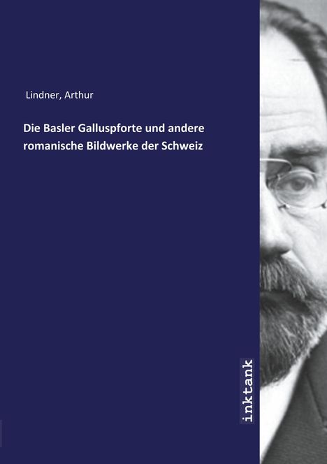 Arthur Lindner: Die Basler Galluspforte und andere romanische Bildwerke der Schweiz, Buch