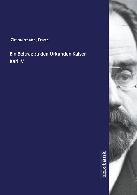 Franz Zimmermann: Ein Beitrag zu den Urkunden Kaiser Karl IV, Buch