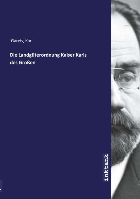 Karl Gareis: Die Landgüterordnung Kaiser Karls des Großen, Buch