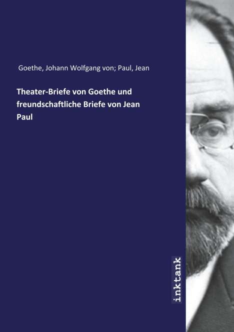 Johann Wolfgang von Paul Goethe: Theater-Briefe von Goethe und freundschaftliche Briefe von Jean Paul, Buch