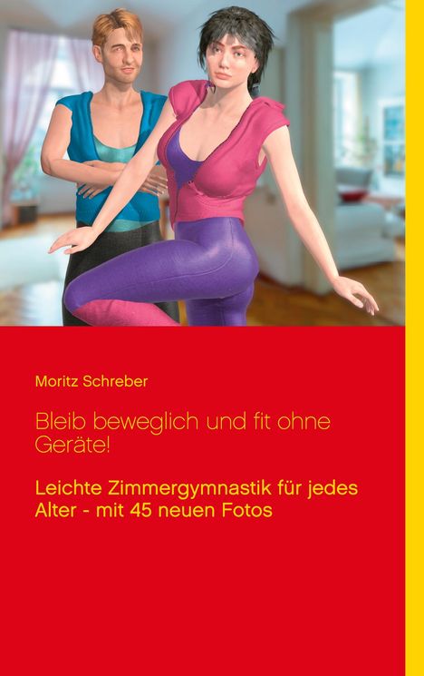 Moritz Schreber: Bleib beweglich und fit ohne Geräte!, Buch