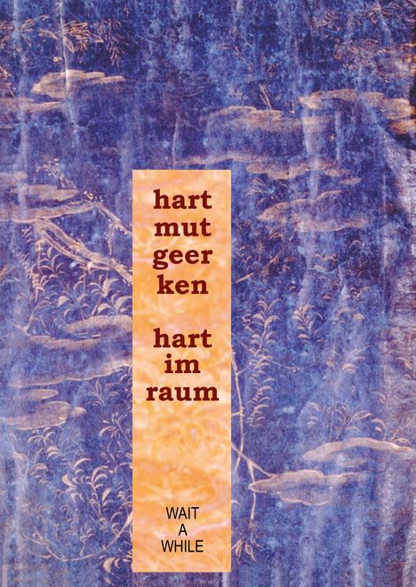 Text: "hartmut geerken hart im raum WAIT A WHILE". Hintergrund: abstraktes, blaues und orangenes Muster.