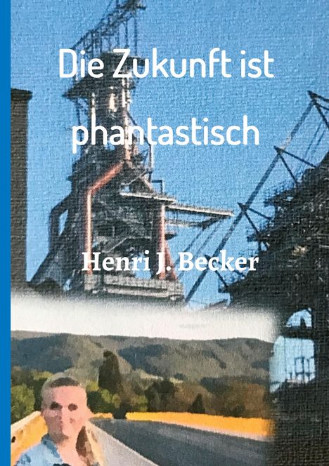 Henri Joachim Becker: Die Zukunft ist phantastisch, Buch