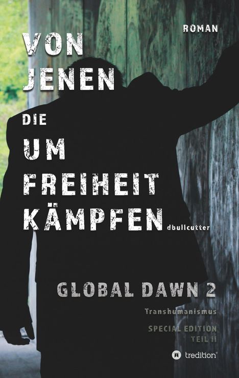 D. Bullcutter: VON JENEN DIE UM FREIHEIT KÄMPFEN - GLOBAL DAWN 2 Transhumanismus (SPECIAL EDITION), Buch