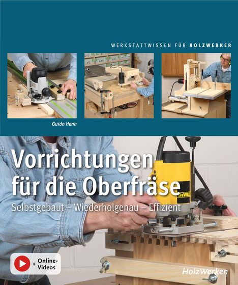 „Vorrichtungen für die Oberfräse: Selbstgebaut – Wiederholgenau – Effizient“. Oben drei Bilder von Fräsen in Werkstätten.