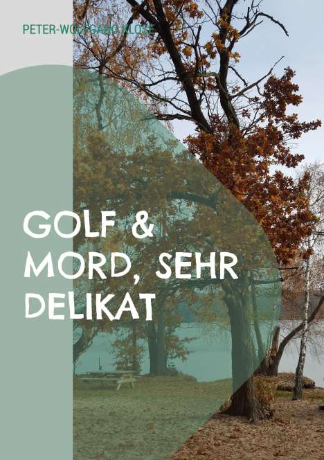 Peter-Wolfgang Klose: Golf &amp; Mord, sehr delikat, Buch