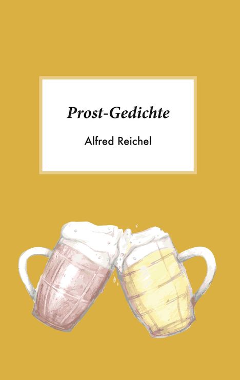Alfred Reichel: Prost-Gedichte, Buch