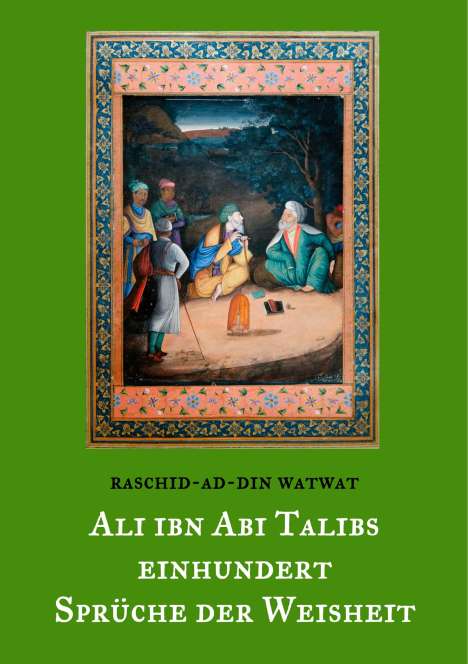 Raschid-Ad-Din Watwat: Des rechtgeleiteten Kalifen Ali ibn Abi Talib einhundert Sprüche der Weisheit, Buch