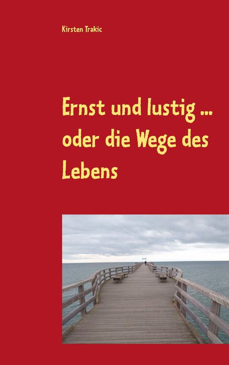 Kirsten Trakic: Ernst und lustig ... oder die Wege des Lebens, Buch