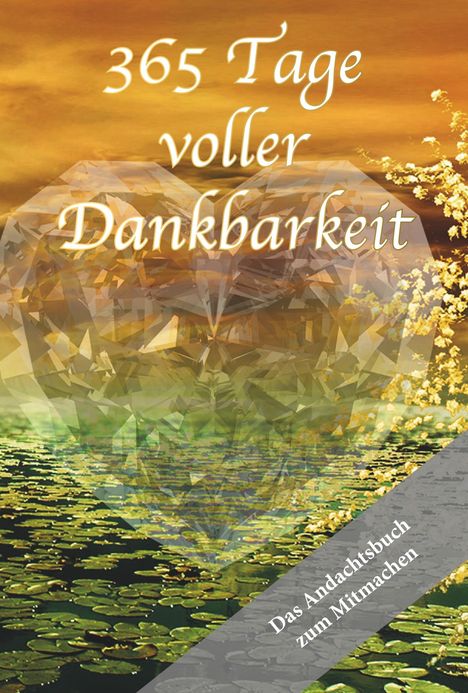 Melanie Stadelbauer: 365 Tage voller Dankbarkeit - Das Andachtsbuch zum Mitmachen, Buch