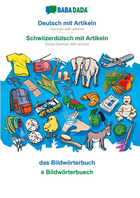 Babadada Gmbh: BABADADA, Deutsch mit Artikeln - Schwiizerdütsch mit Artikeln, das Bildwörterbuch - s Bildwörterbuech, Buch