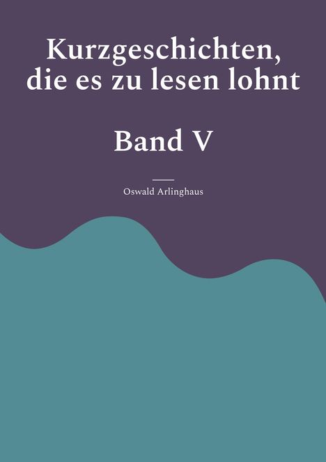 Oswald Arlinghaus: Kurzgeschichten, die es zu lesen lohnt, Buch