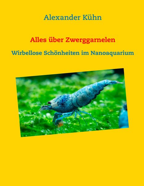 Alexander Kühn: Alles über Zwerggarnelen, Buch