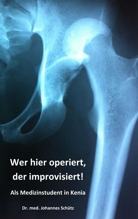 Johannes Schütz: Wer hier operiert, der improvisiert!, Buch
