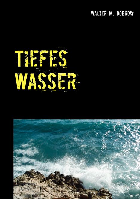 Walter M. Dobrow: Tiefes Wasser, Buch