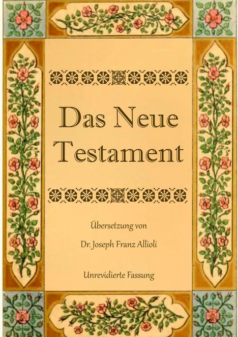 Joseph Franz Allioli: Das Neue Testament. Aus der Vulgata mit Bezug auf den Grundtext neu übersetzt, von Dr. Joseph Franz Allioli., Buch